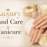 Luxury Hand Care & Manicure: The Ultimate Guide to Beautiful and Healthy Hands